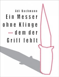 Ein Messer ohne Klinge, dem der Griff fehlt by Adi Bachmann, book cover