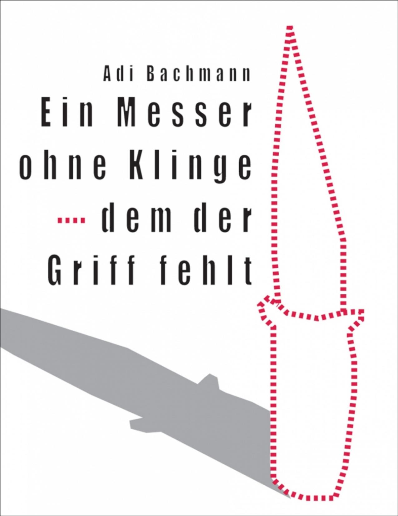 Buchcover: Ein Messer ohne Klinge, dem der Griff fehlt von Adi Bachmann