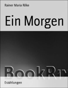 Ein Morgen by Rainer Maria Rilke, book cover