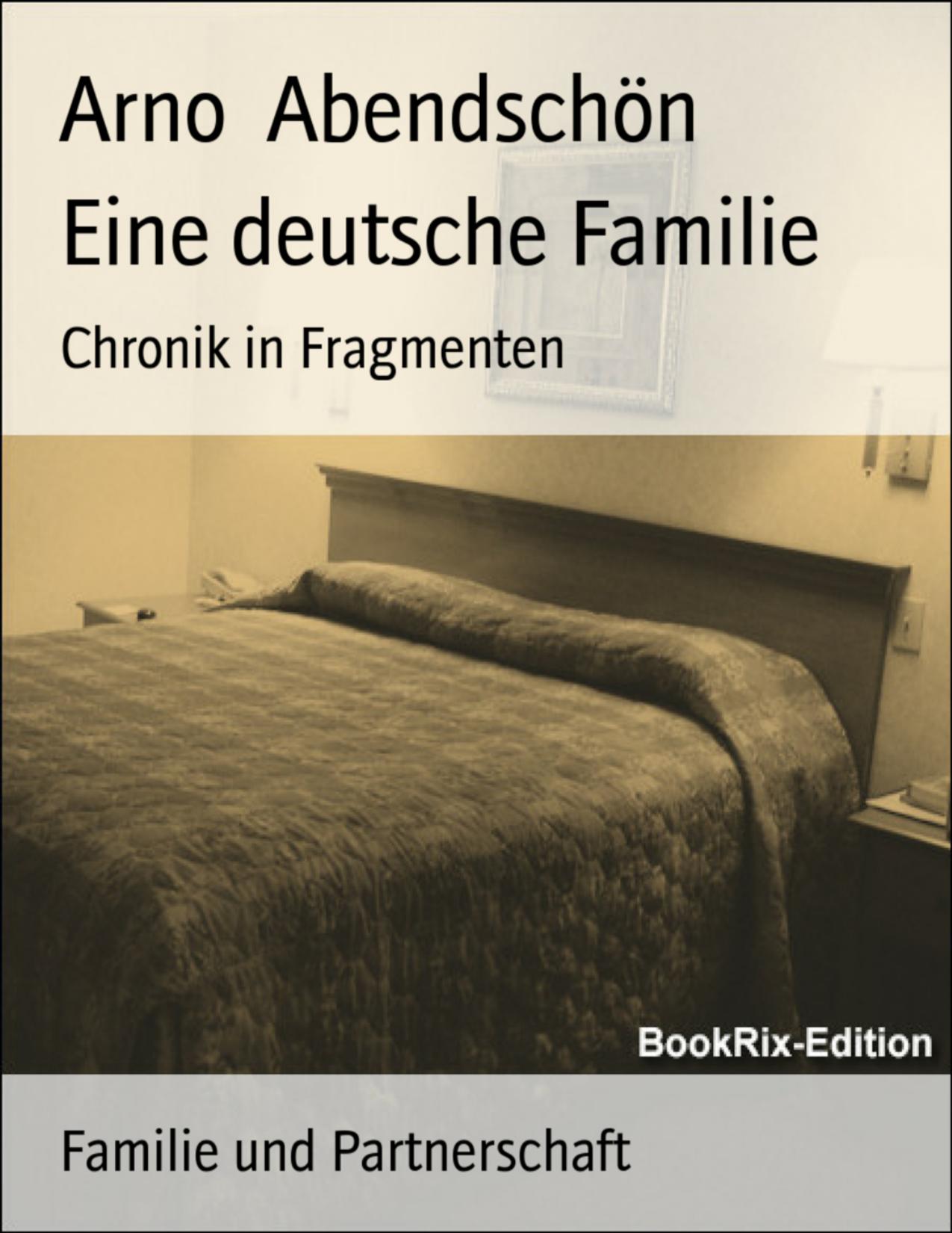 Buchcover: Eine deutsche Familie, Chronik in Fragmenten von Arno Abendschön