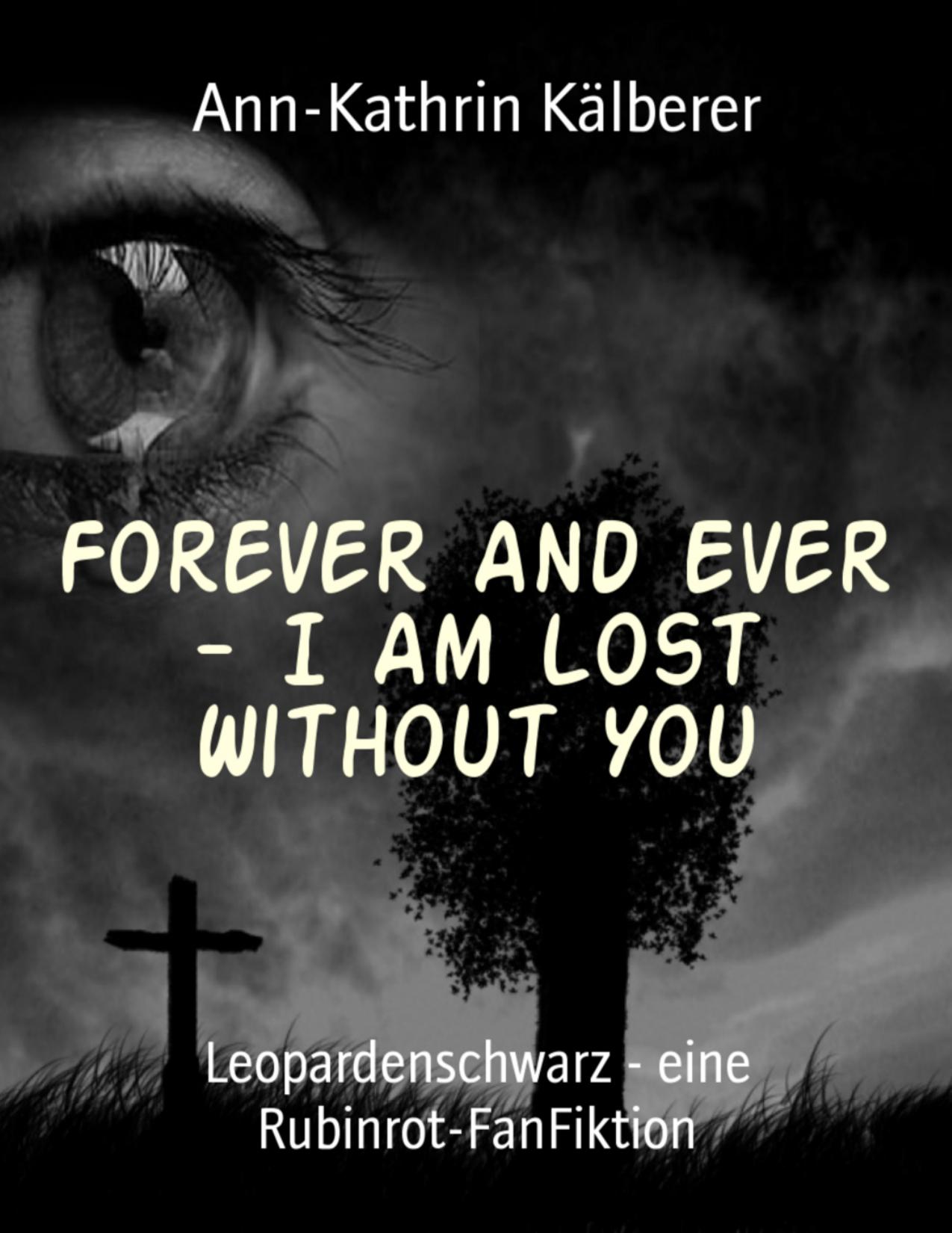 Buchcover: Forever And Ever - I Am Lost Without You von Ann-Kathrin Kälberer