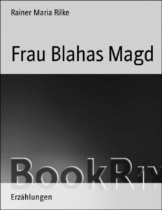 Frau Blahas Magd by Rainer Maria Rilke, book cover