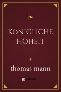 Königliche Hoheit by Thomas Mann, book cover