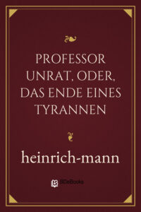 Professor Unrat, oder, Das Ende eines Tyrannen by Heinrich Mann, book cover