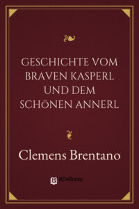 Geschichte vom braven Kasperl und dem schönen Annerl by Clemens Brentano, book cover
