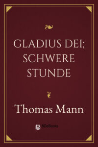 Gladius Dei; Schwere Stunde by Thomas Mann, book cover