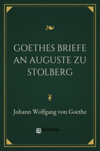 Goethes Briefe an Auguste zu Stolberg by Johann Wolfgang von Goethe, book cover