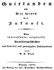 Guirlanden um die Urnen der Zukunft, eine interessante, originelle Familiengeschichte aus dem drei und zwanzigsten Jahrhunderte by A. K. Ruh, book cover