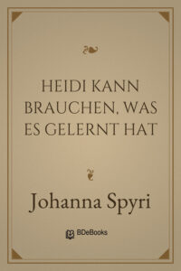 Heidi kann brauchen, was es gelernt hat by Johanna Spyri, book cover