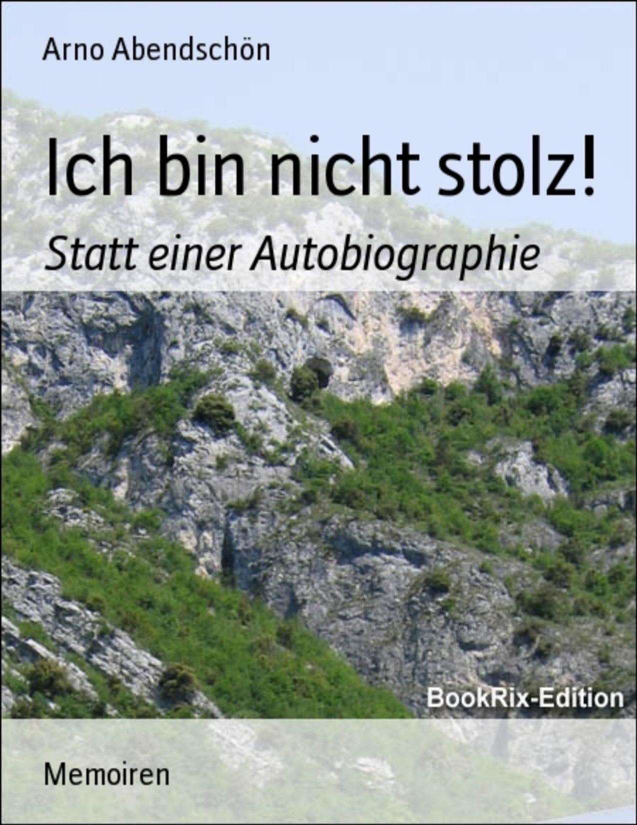 Buchcover: Ich bin nicht stolz!, Statt einer Autobiographie von Arno Abendschön