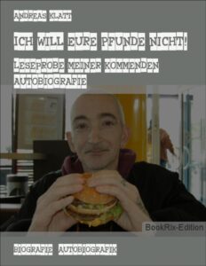 Ich will Eure Pfunde nicht!, Leseprobe meiner kommenden Autobiografie by Andreas Klatt, book cover
