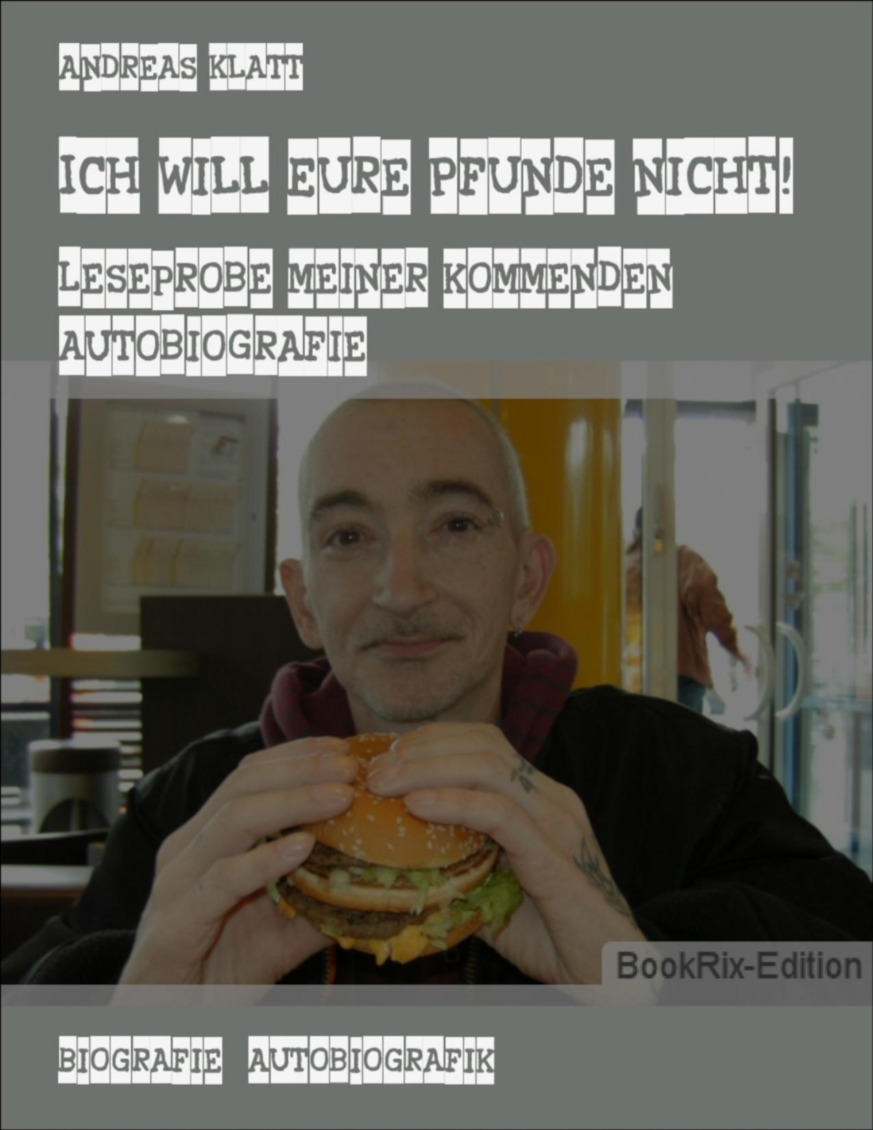 Buchcover: Ich will Eure Pfunde nicht!, Leseprobe meiner kommenden Autobiografie von Andreas Klatt