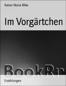 Im Vorgärtchen by Rainer Maria Rilke, book cover