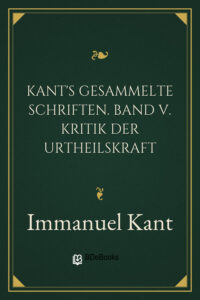 Kant’s gesammelte Schriften. Band V. Kritik der Urtheilskraft by Immanuel Kant, book cover
