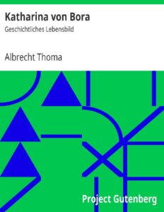 Katharina von Bora, Geschichtliches Lebensbild by Albrecht Thoma, book cover