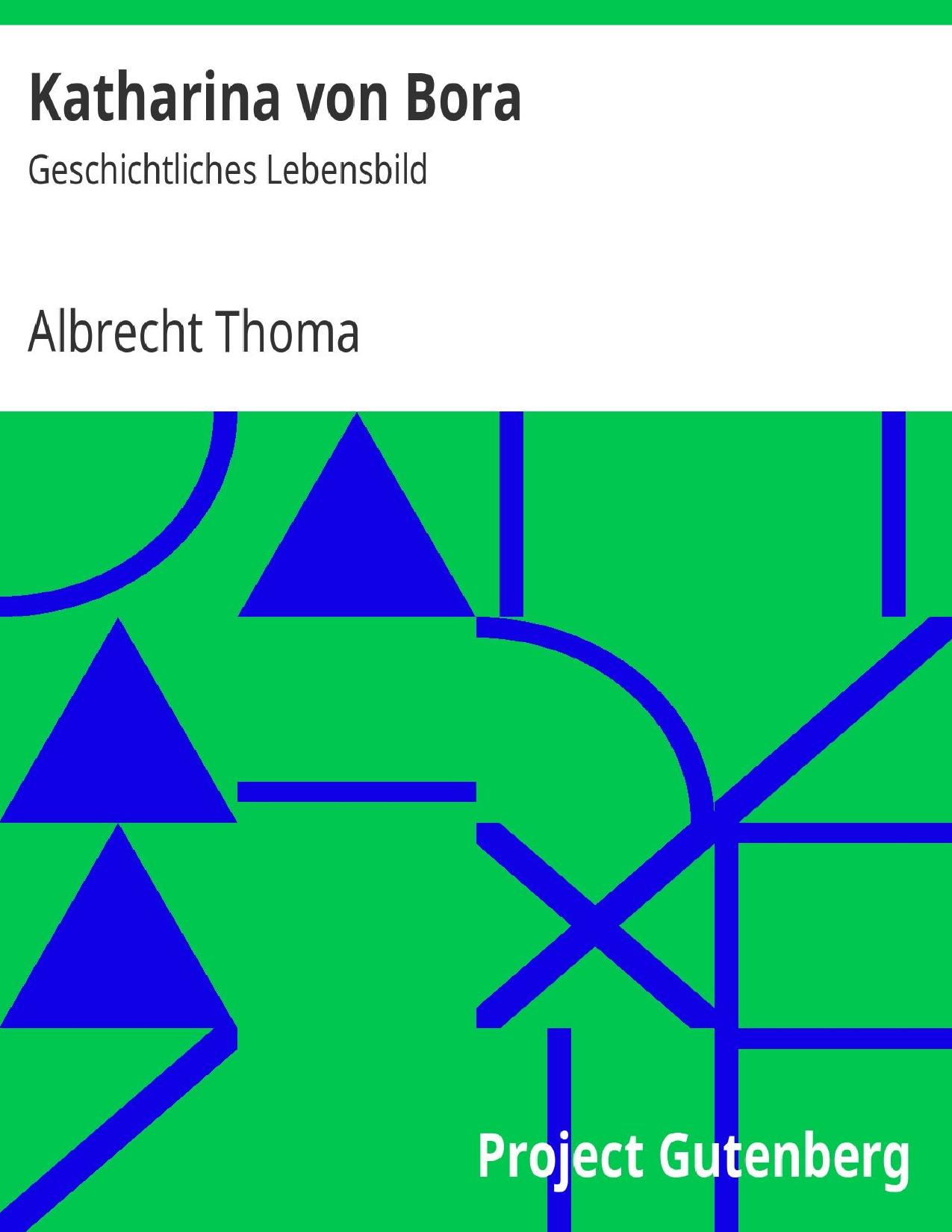 Buchcover: Katharina von Bora, Geschichtliches Lebensbild von Albrecht Thoma