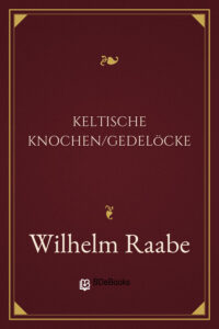 Keltische Knochen/Gedelöcke by Wilhelm Raabe, book cover