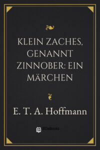 Klein Zaches, genannt Zinnober: Ein Märchen by E. T. A. Hoffmann, book cover
