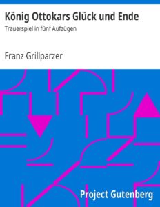 König Ottokars Glück und Ende by Franz Grillparzer, book cover