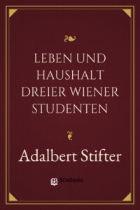Leben und Haushalt dreier Wiener Studenten by Adalbert Stifter, book cover