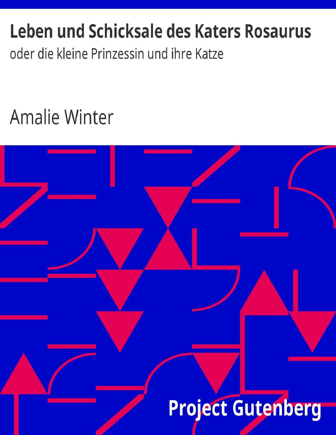 Buchcover: Leben und Schicksale des Katers Rosaurus, oder die kleine Prinzessin und ihre Katze von Amalie Winter
