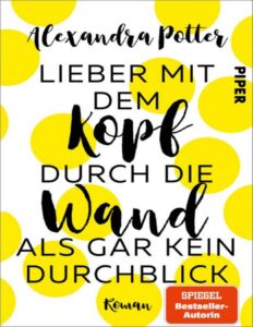 Lieber mit dem Kopf durch die Wand als gar kein Durchblick by Alexandra Potter, book cover