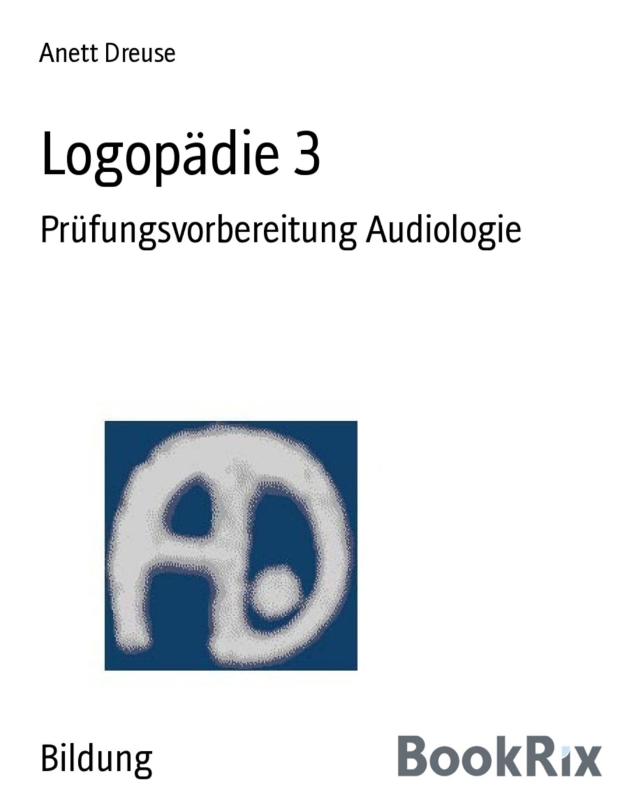 Buchcover: Logopädie 3, Prüfungsvorbereitung Audiologie von Anett Dreuse