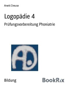 Logopädie 4, Prüfungsvorbereitung Phoniatrie by Anett Dreuse, book cover