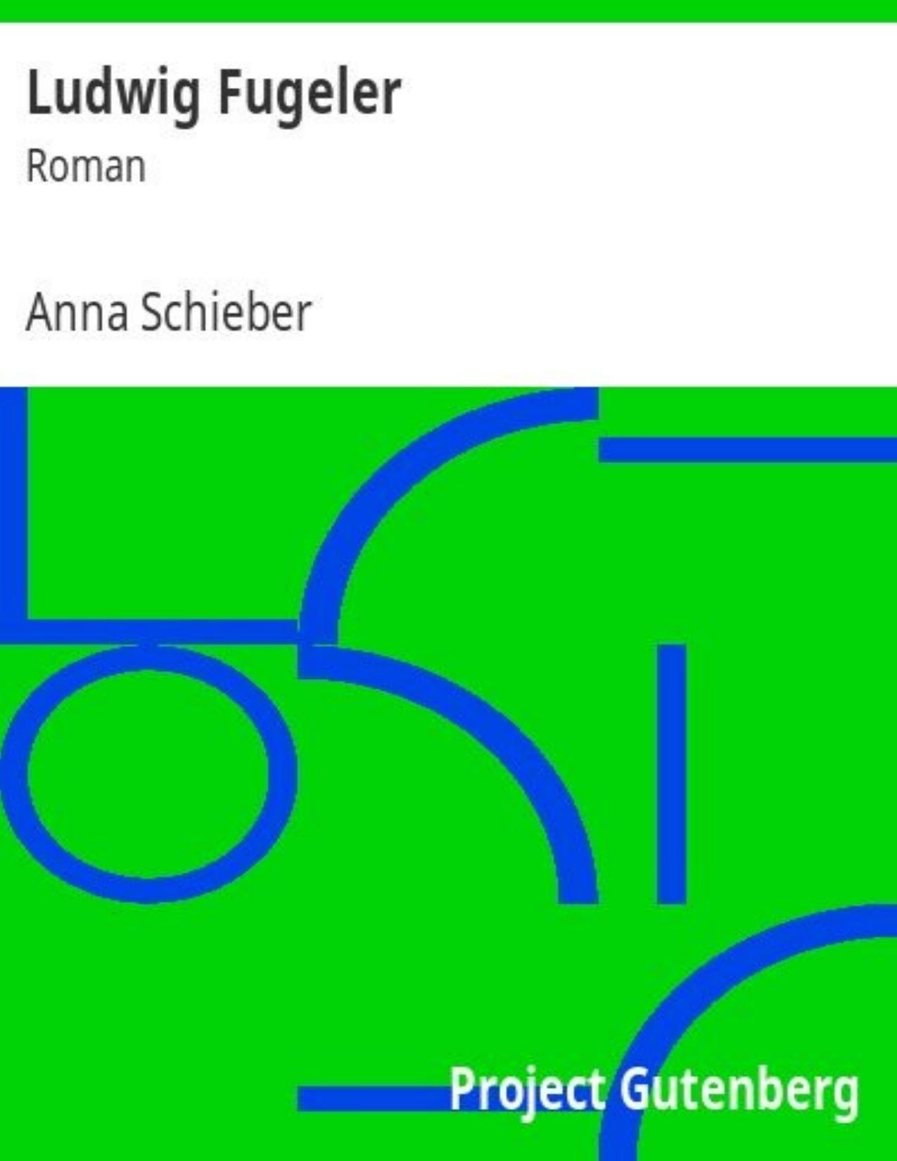 Buchcover: Ludwig Fugeler, Roman von Anna Schieber