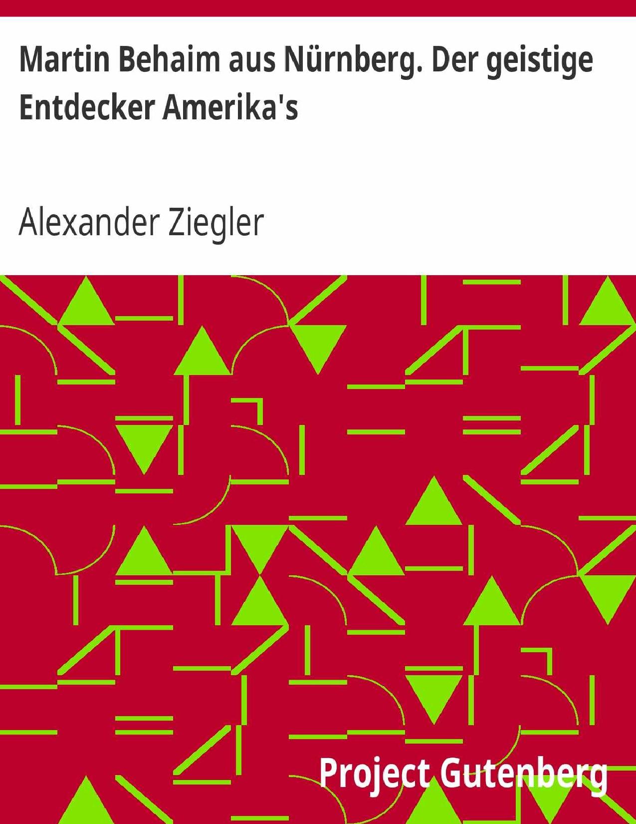Buchcover: Martin Behaim aus Nürnberg, Der geistige Entdecker Amerika's von Alexander Ziegler