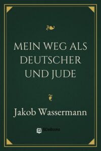 Mein Weg als Deutscher und Jude by Jakob Wassermann, book cover