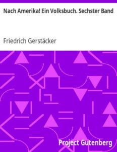 Nach Amerika! Ein Volksbuch: Sechster Band by Friedrich Gerstäcker, book cover