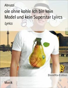 Ole ohne Kohle, Ich bin kein Model und kein Superstar (Liedtext) by Abruzzi, book cover