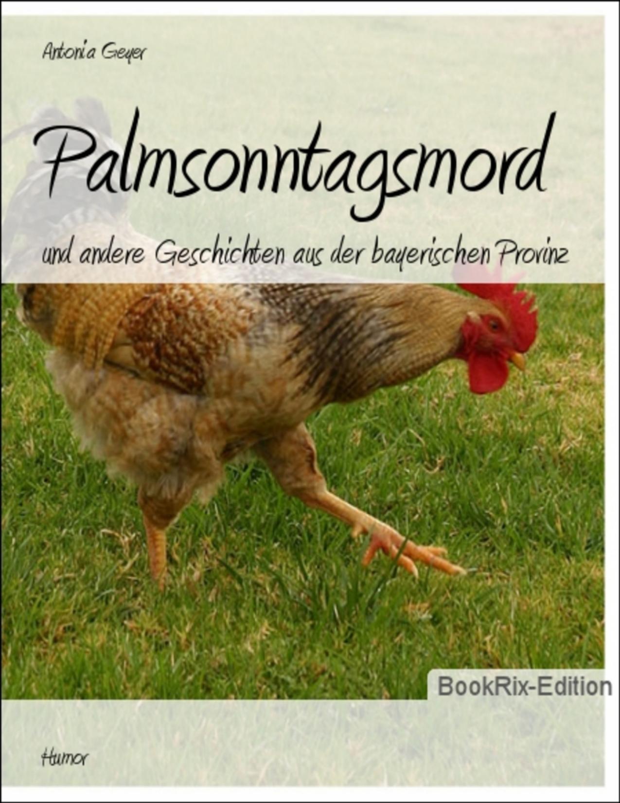 Buchcover: Palmsonntagsmord und andere Geschichten aus der bayerischen Provinz von Antonia G.