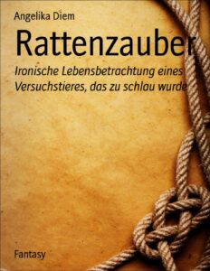 Rattenzauber, Ironische Lebensbetrachtung eines Versuchstieres, das zu schlau wurde by Angelika Diem, book cover