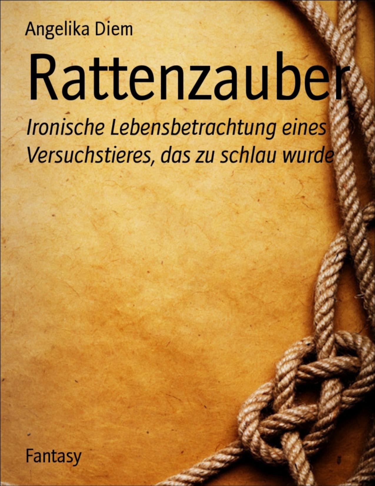 Buchcover: Rattenzauber, Ironische Lebensbetrachtung eines Versuchstieres, das zu schlau wurde von Angelika Diem