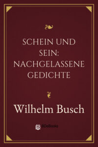 Schein und Sein: Nachgelassene Gedichte by Wilhelm Busch, book cover