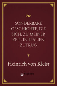 Sonderbare Geschichte, die sich, zu meiner Zeit, in Italien zutrug by Heinrich von Kleist, book cover