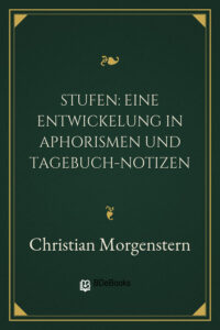 Stufen: Eine Entwickelung in Aphorismen und Tagebuch-Notizen by Christian Morgenstern, book cover