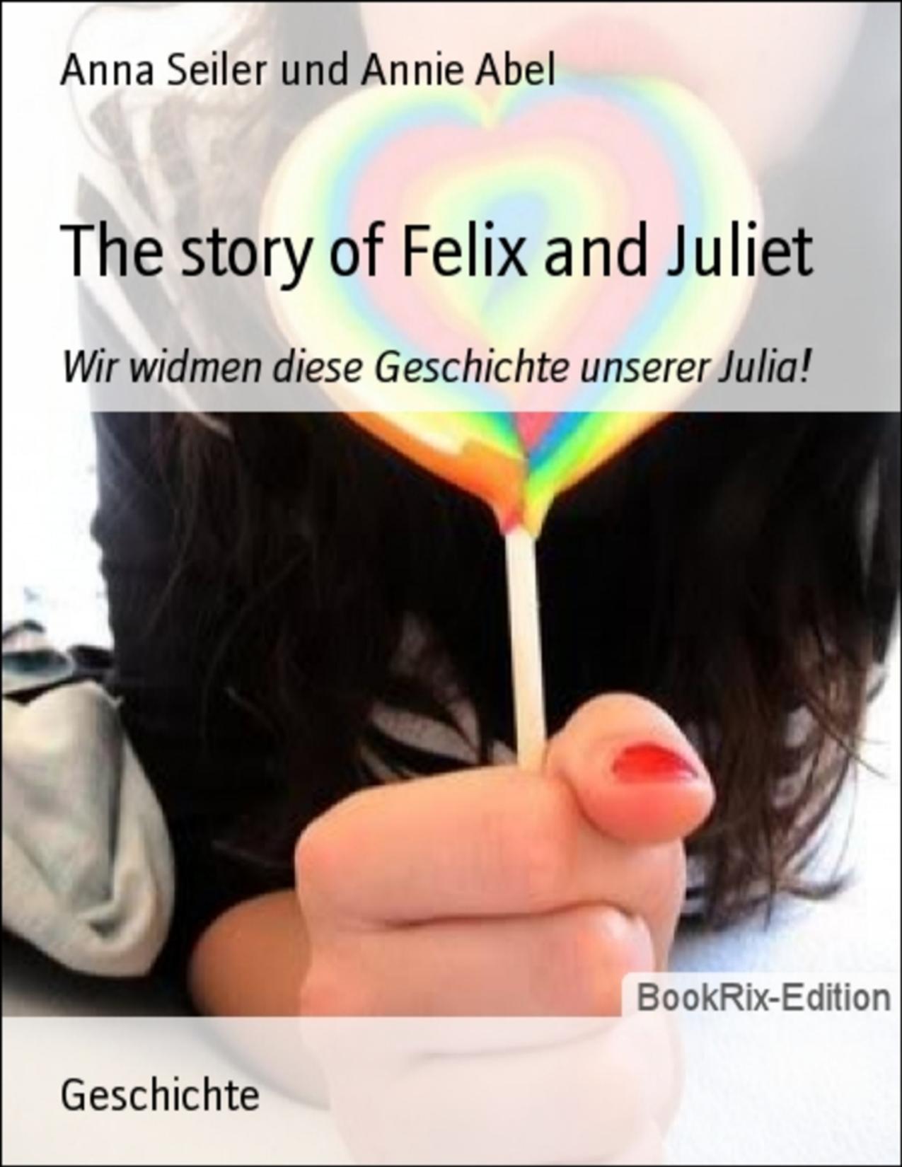 Buchcover: The story of Felix and Juliet von Anna Seiler und Annie Abel