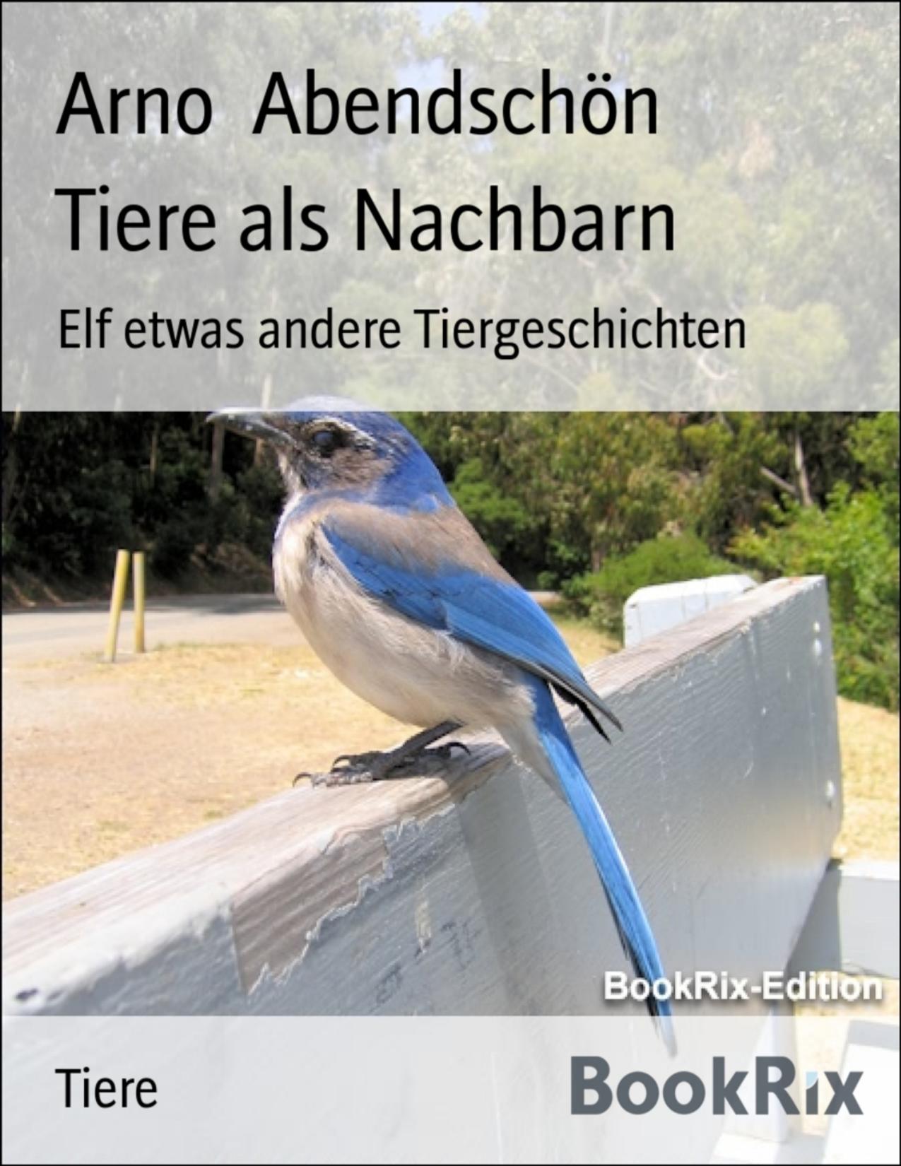 Buchcover: Tiere als Nachbarn, Elf etwas andere Tiergeschichten von Arno Abendschön
