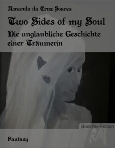 Two Sides of my Soul, Die unglaubliche Geschichte einer Träumerin by Amanda da Cruz Soares, book cover