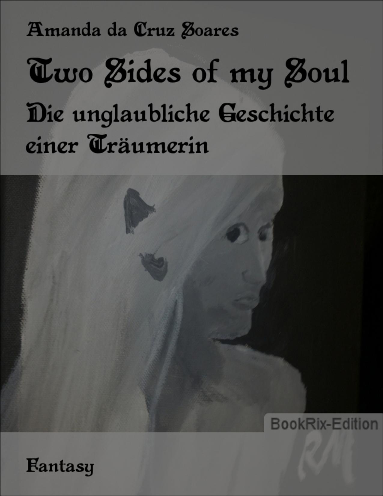 Buchcover: Two Sides of my Soul, Die unglaubliche Geschichte einer Träumerin von Amanda da Cruz Soares