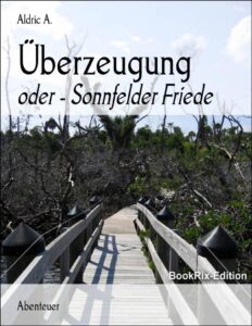Überzeugung, Sonnfelder Friede by Aldric A., book cover