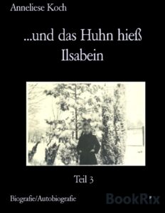 und das Huhn hieß Ilsabein, Teil 3 by Anneliese Koch, book cover