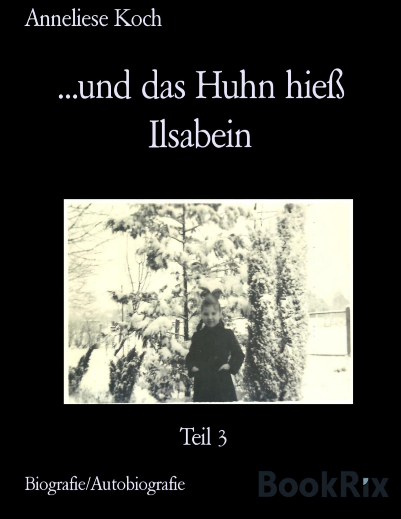 Buchcover: und das Huhn hieß Ilsabein, Teil 3 von Anneliese Koch