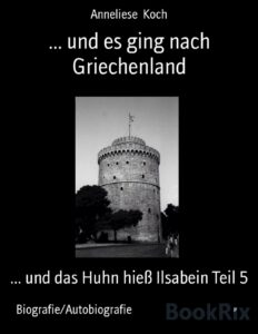 und es ging nach Griechenland, und das Huhn hieß Ilsabein Teil 5, Buchcover