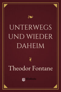 Unterwegs und wieder daheim by Theodor Fontane, book cover