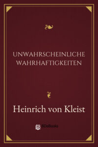 Unwahrscheinliche Wahrhaftigkeiten by Heinrich von Kleist, book cover