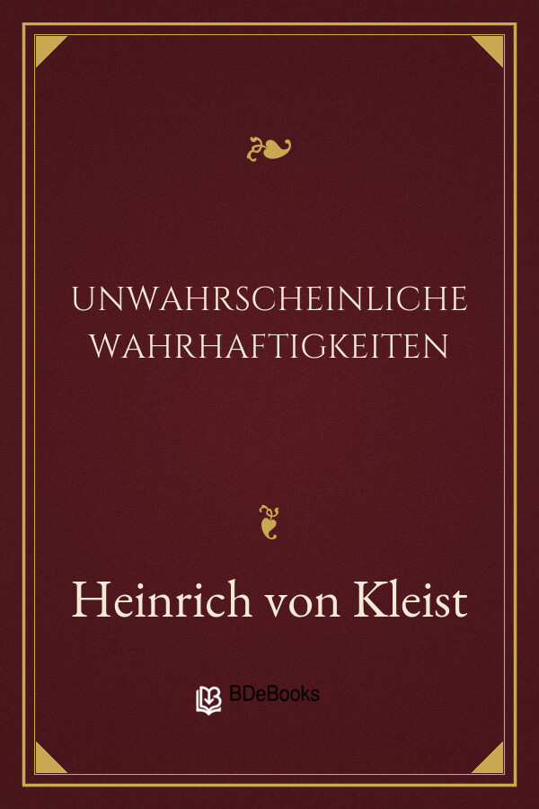 Buchcover: Unwahrscheinliche Wahrhaftigkeiten von Heinrich von Kleist